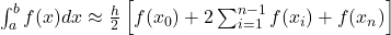 \int_a^b f(x) dx \approx \frac{h}{2} \left[ f(x_0) + 2\sum_{i=1}^{n-1} f(x_i) + f(x_n) \right]