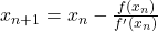 x_{n+1} = x_n - \frac{f(x_n)}{f'(x_n)}