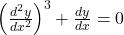 \left(\frac{d^2y}{dx^2}\right)^3 + \frac{dy}{dx} = 0