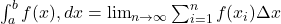 \int_a^b f(x) , dx = \lim_{n \to \infty} \sum_{i=1}^{n} f(x_i) \Delta x